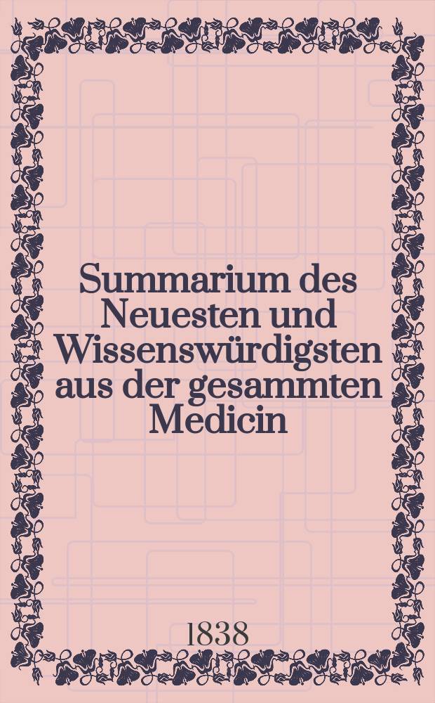 Summarium des Neuesten und Wissensw&uuml;rdigsten aus der gesammten Medicin : Zum Gebrauche praktischer Aerzte und Wund&auml;rzte Hrsg. von einem Vereine praktischer Aerzte und Wund&auml;rzte. Bd.7, №4