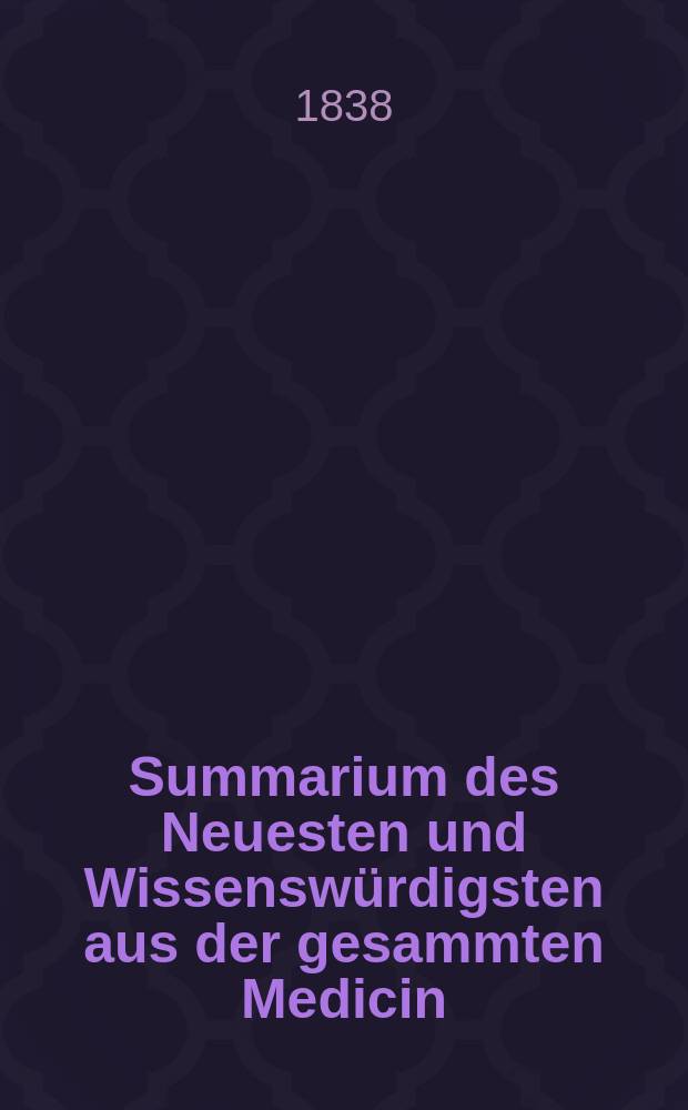 Summarium des Neuesten und Wissenswürdigsten aus der gesammten Medicin : Zum Gebrauche praktischer Aerzte und Wundärzte Hrsg. von einem Vereine praktischer Aerzte und Wundärzte. Bd.7, №7