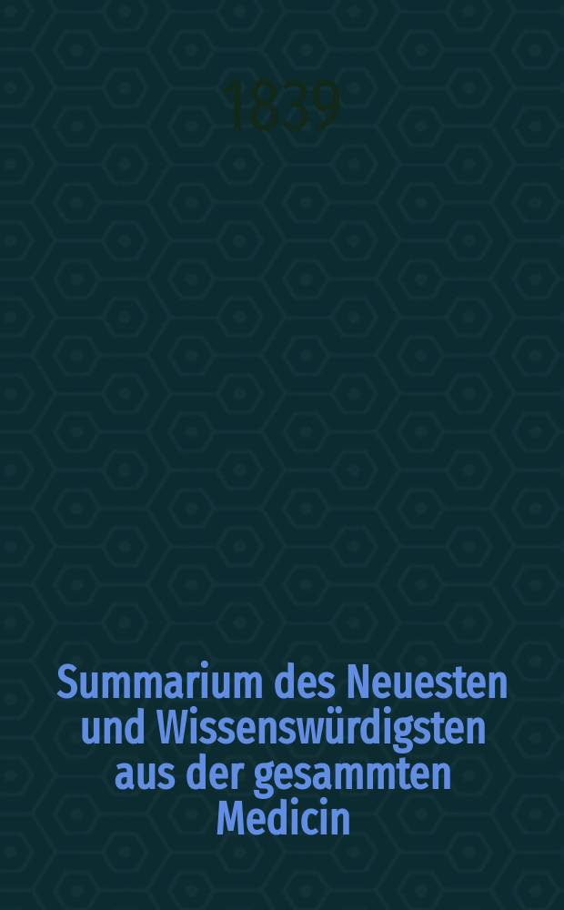 Summarium des Neuesten und Wissenswürdigsten aus der gesammten Medicin : Zum Gebrauche praktischer Aerzte und Wundärzte Hrsg. von einem Vereine praktischer Aerzte und Wundärzte. Bd.10, №2