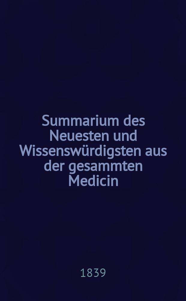 Summarium des Neuesten und Wissenswürdigsten aus der gesammten Medicin : Zum Gebrauche praktischer Aerzte und Wundärzte Hrsg. von einem Vereine praktischer Aerzte und Wundärzte. Bd.10, №5