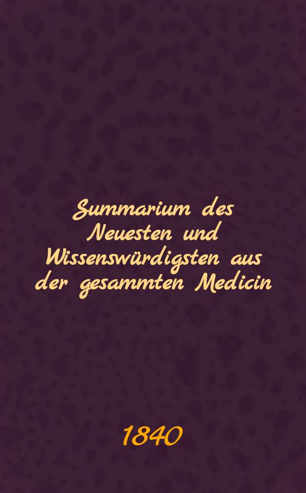 Summarium des Neuesten und Wissenswürdigsten aus der gesammten Medicin : Zum Gebrauche praktischer Aerzte und Wundärzte Hrsg. von einem Vereine praktischer Aerzte und Wundärzte. Bd.15, №17