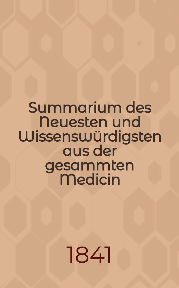 Summarium des Neuesten und Wissenswürdigsten aus der gesammten Medicin : Zum Gebrauche praktischer Aerzte und Wundärzte Hrsg. von einem Vereine praktischer Aerzte und Wundärzte. Bd.16, №4