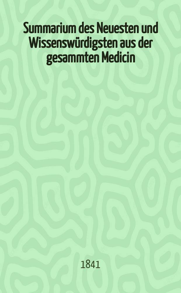 Summarium des Neuesten und Wissenswürdigsten aus der gesammten Medicin : Zum Gebrauche praktischer Aerzte und Wundärzte Hrsg. von einem Vereine praktischer Aerzte und Wundärzte. Bd.17, №12