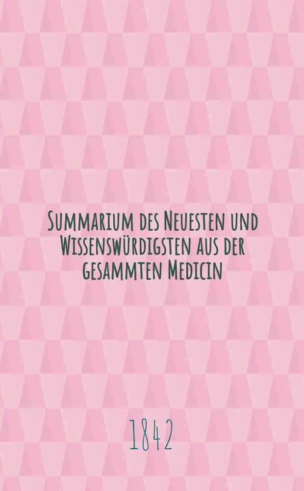 Summarium des Neuesten und Wissenswürdigsten aus der gesammten Medicin : Zum Gebrauche praktischer Aerzte und Wundärzte Hrsg. von einem Vereine praktischer Aerzte und Wundärzte. Bd.19/21, №2