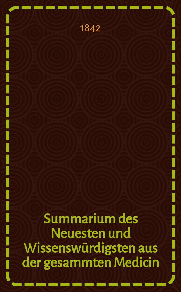 Summarium des Neuesten und Wissenswürdigsten aus der gesammten Medicin : Zum Gebrauche praktischer Aerzte und Wundärzte Hrsg. von einem Vereine praktischer Aerzte und Wundärzte. Bd.19/21, №8