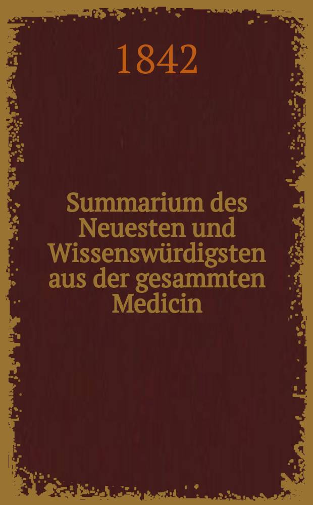 Summarium des Neuesten und Wissenswürdigsten aus der gesammten Medicin : Zum Gebrauche praktischer Aerzte und Wundärzte Hrsg. von einem Vereine praktischer Aerzte und Wundärzte. Bd.19/21, №9
