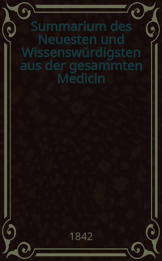 Summarium des Neuesten und Wissensw&uuml;rdigsten aus der gesammten Medicin : Zum Gebrauche praktischer Aerzte und Wund&auml;rzte Hrsg. von einem Vereine praktischer Aerzte und Wund&auml;rzte. Bd.19/21, №18