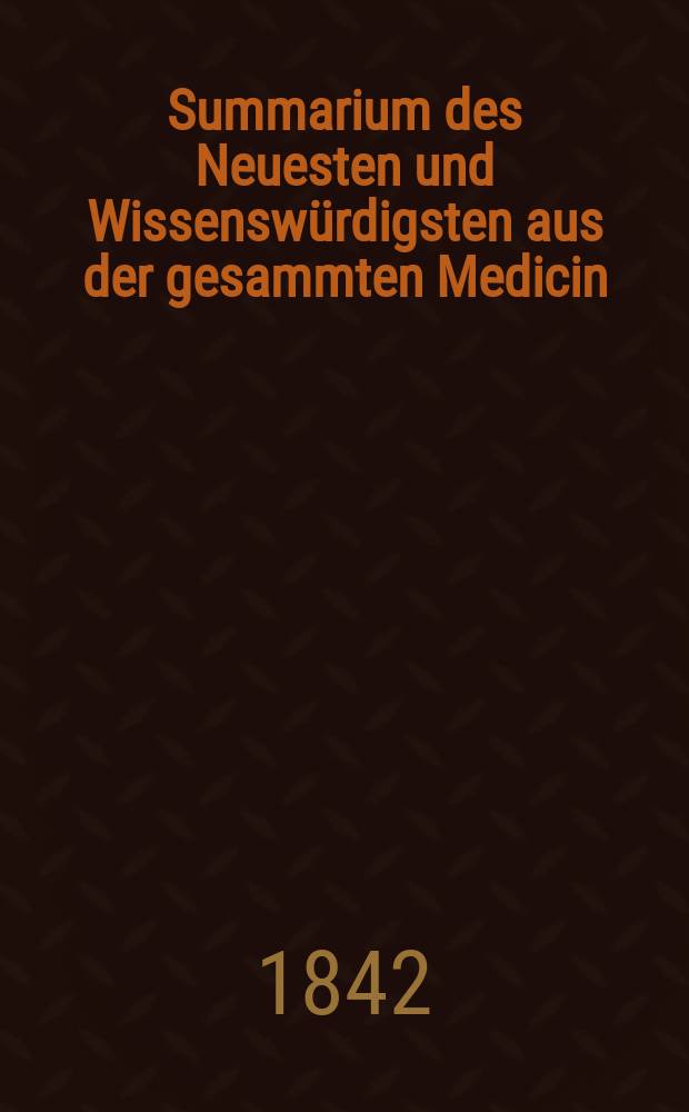 Summarium des Neuesten und Wissenswürdigsten aus der gesammten Medicin : Zum Gebrauche praktischer Aerzte und Wundärzte Hrsg. von einem Vereine praktischer Aerzte und Wundärzte. Bd.19/21, №36