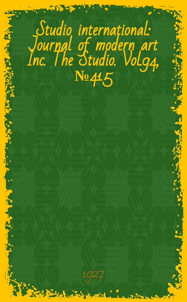Studio international : Journal of modern art Inc. The Studio. Vol.94, №415