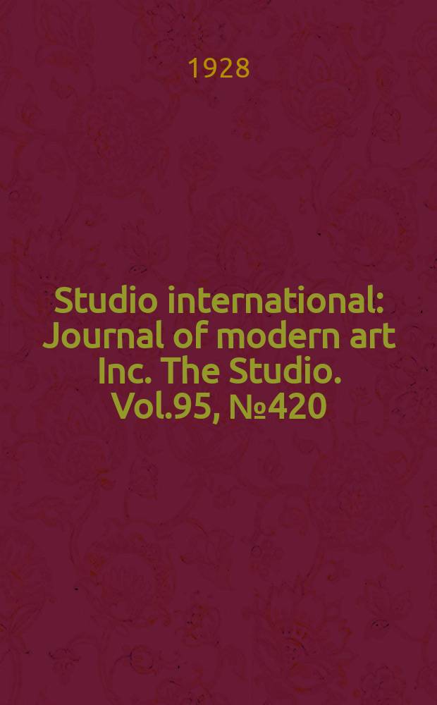 Studio international : Journal of modern art Inc. The Studio. Vol.95, №420