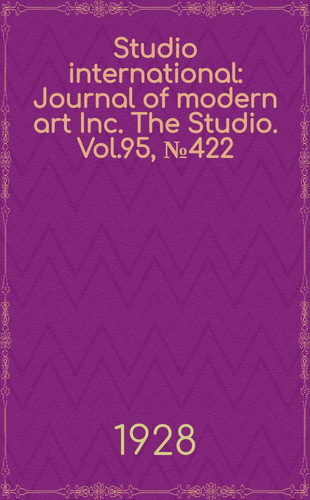 Studio international : Journal of modern art Inc. The Studio. Vol.95, №422