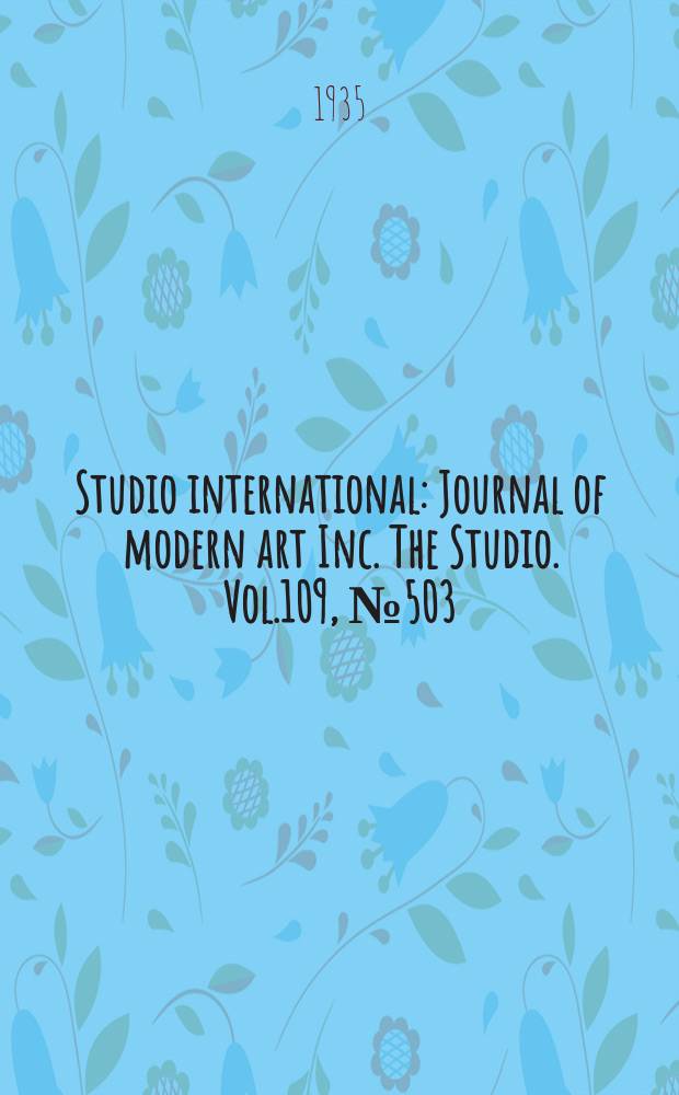 Studio international : Journal of modern art Inc. The Studio. Vol.109, №503