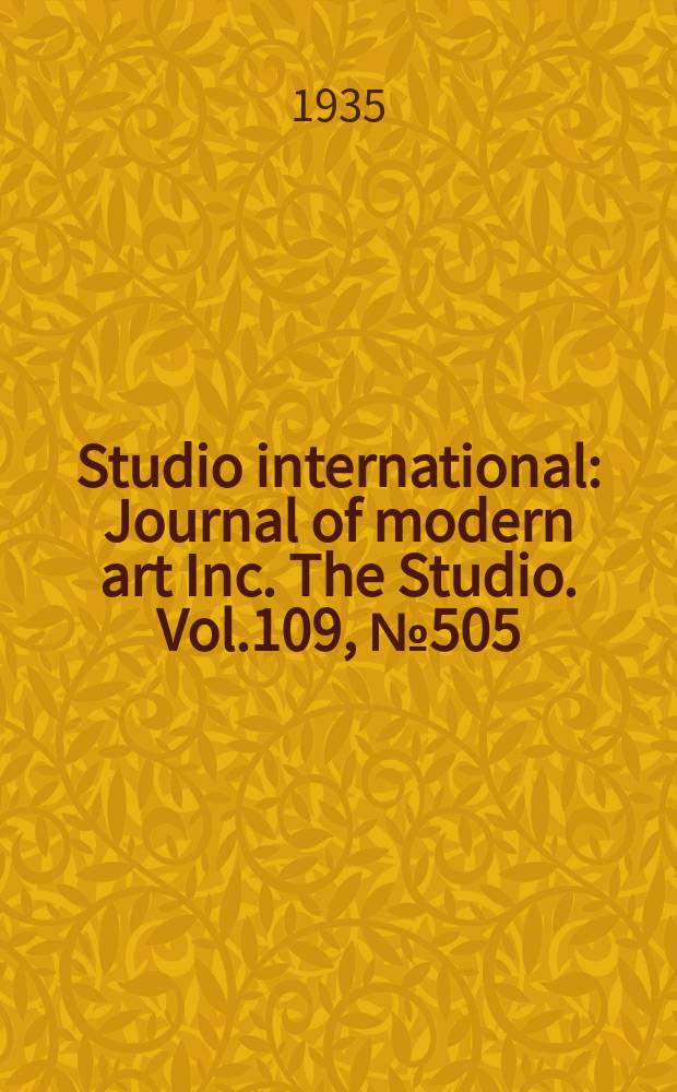 Studio international : Journal of modern art Inc. The Studio. Vol.109, №505