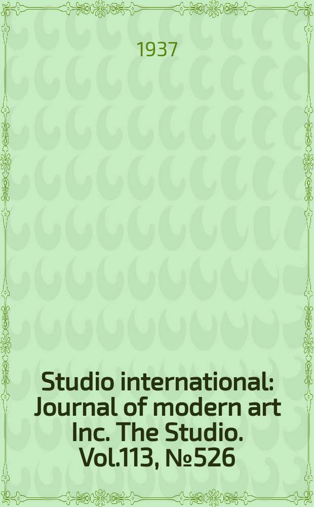 Studio international : Journal of modern art Inc. The Studio. Vol.113, №526