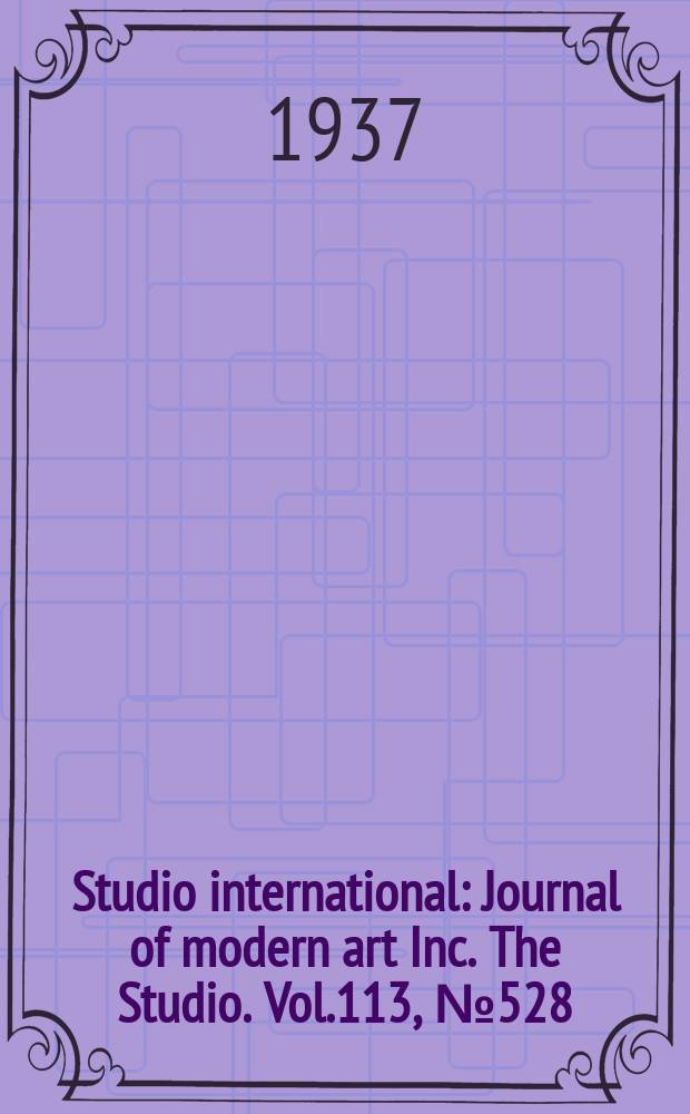 Studio international : Journal of modern art Inc. The Studio. Vol.113, №528