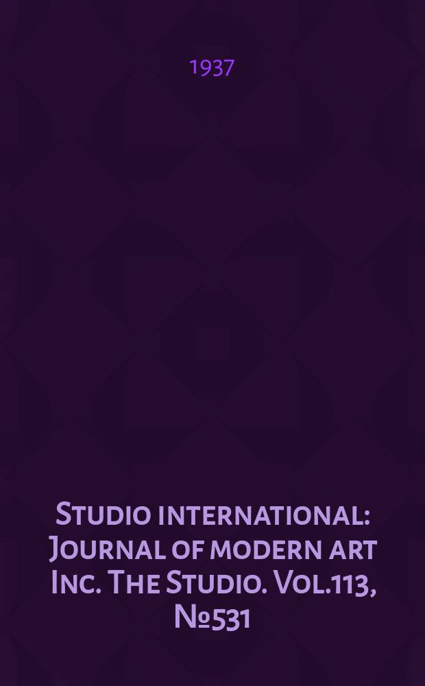 Studio international : Journal of modern art Inc. The Studio. Vol.113, №531