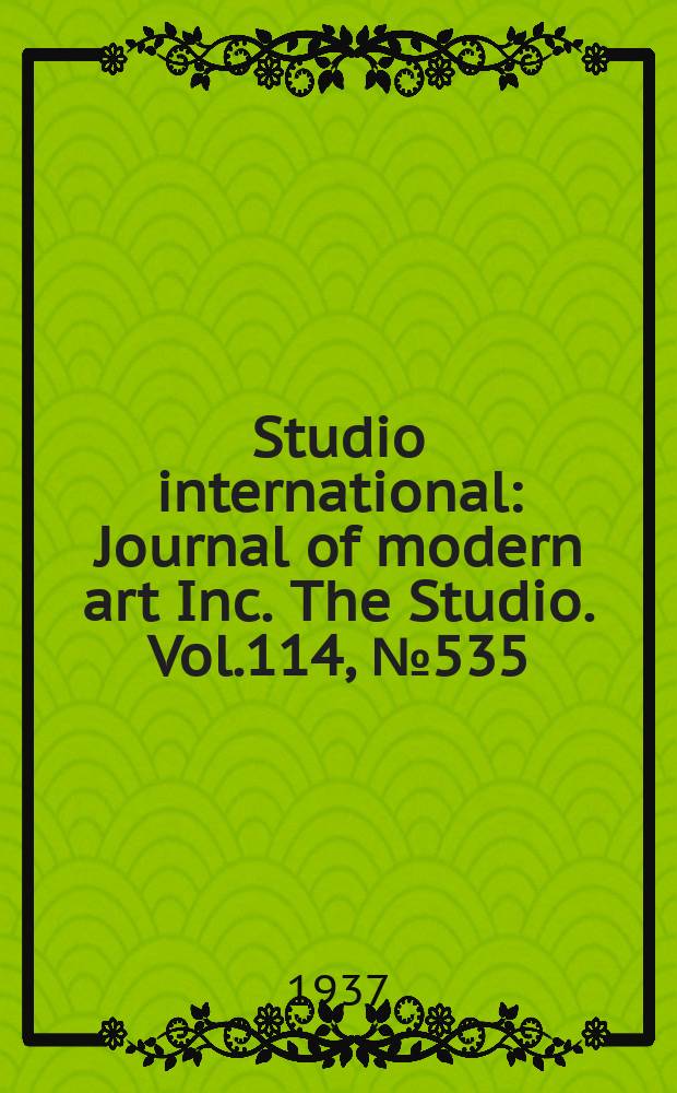 Studio international : Journal of modern art Inc. The Studio. Vol.114, №535