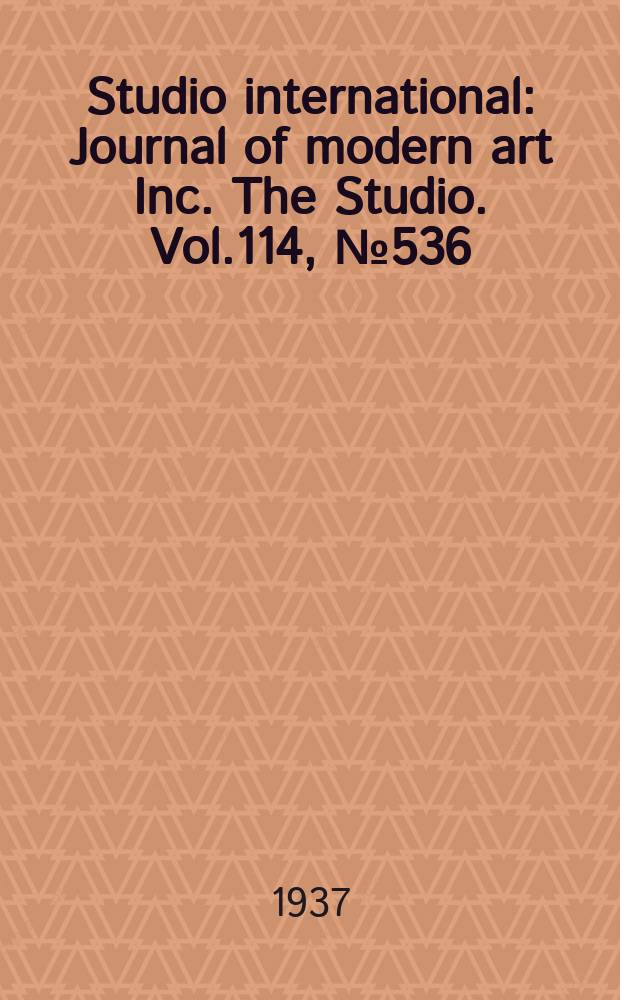 Studio international : Journal of modern art Inc. The Studio. Vol.114, №536
