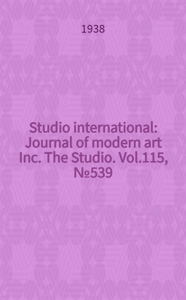 Studio international : Journal of modern art Inc. The Studio. Vol.115, №539