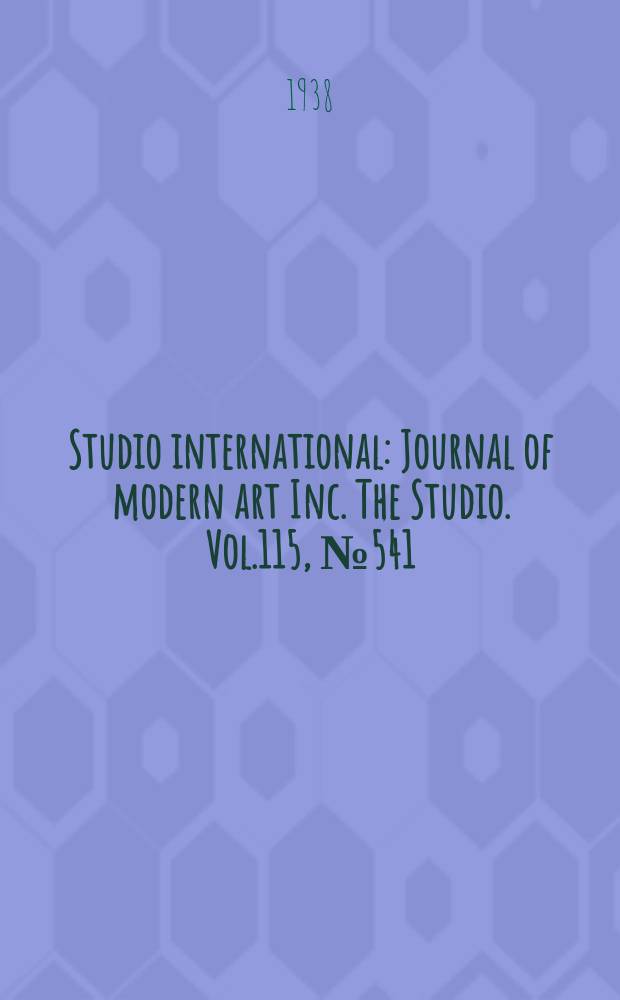 Studio international : Journal of modern art Inc. The Studio. Vol.115, №541