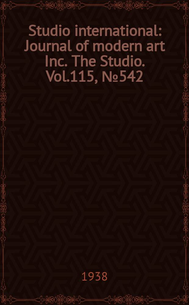 Studio international : Journal of modern art Inc. The Studio. Vol.115, №542