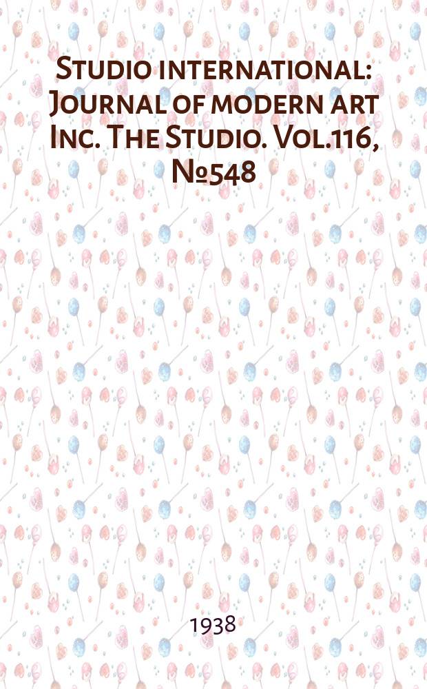 Studio international : Journal of modern art Inc. The Studio. Vol.116, №548