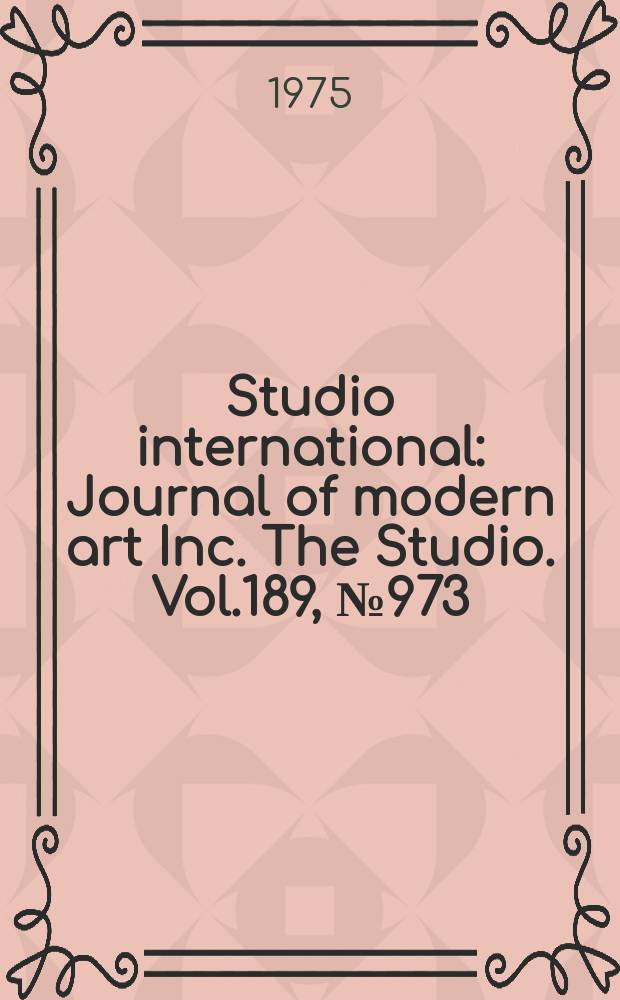 Studio international : Journal of modern art Inc. The Studio. Vol.189, №973