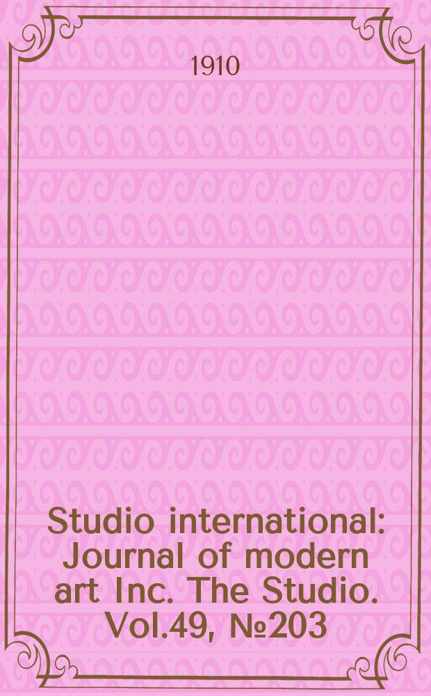 Studio international : Journal of modern art Inc. The Studio. Vol.49, №203