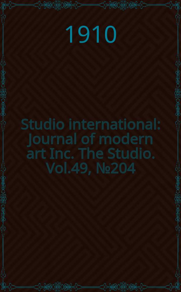 Studio international : Journal of modern art Inc. The Studio. Vol.49, №204