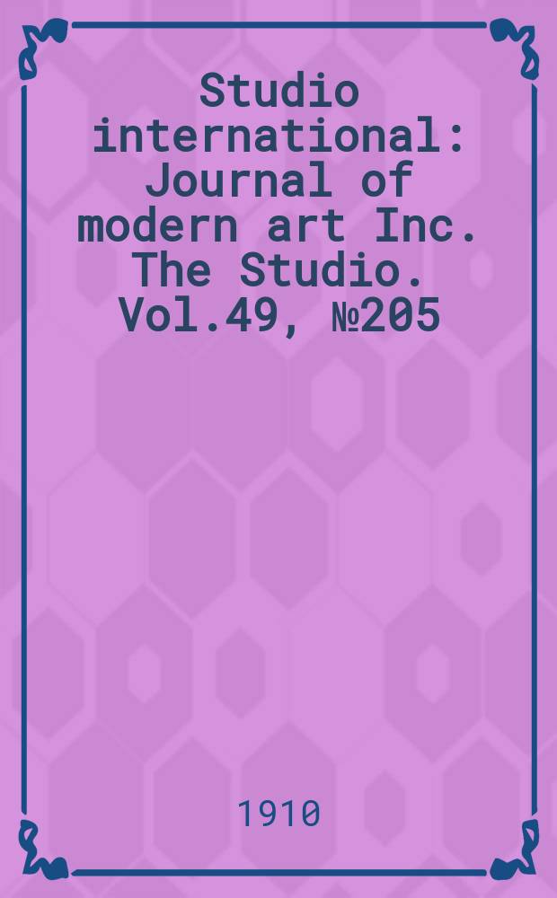 Studio international : Journal of modern art Inc. The Studio. Vol.49, №205