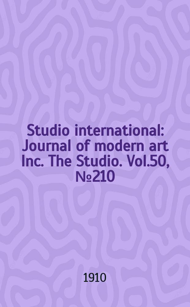 Studio international : Journal of modern art Inc. The Studio. Vol.50, №210