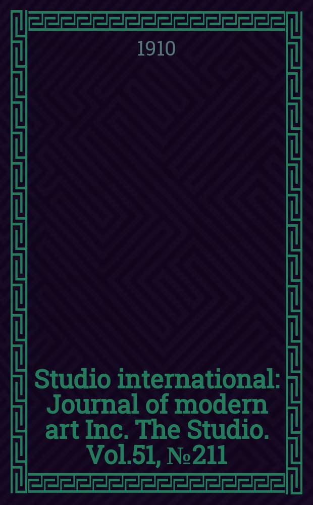 Studio international : Journal of modern art Inc. The Studio. Vol.51, №211