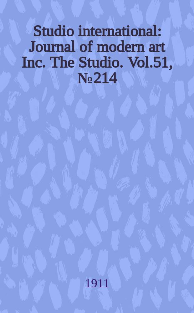 Studio international : Journal of modern art Inc. The Studio. Vol.51, №214