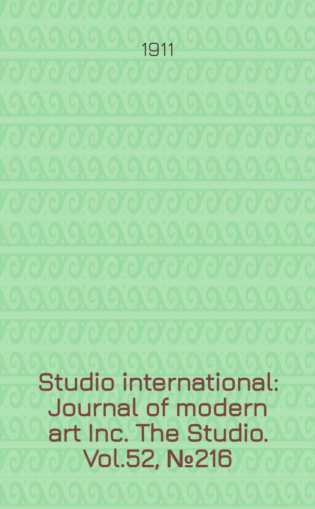 Studio international : Journal of modern art Inc. The Studio. Vol.52, №216