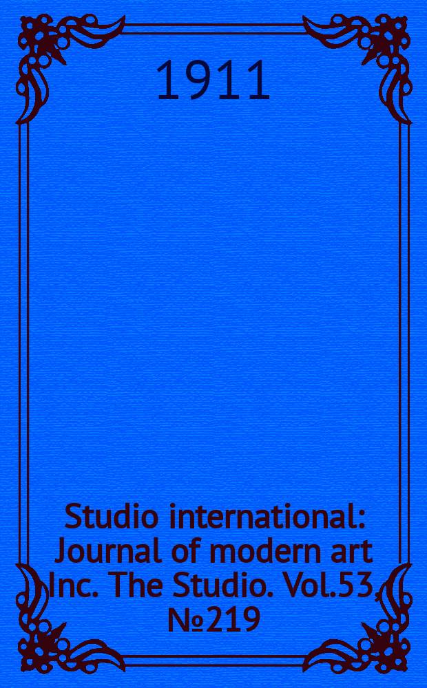 Studio international : Journal of modern art Inc. The Studio. Vol.53, №219
