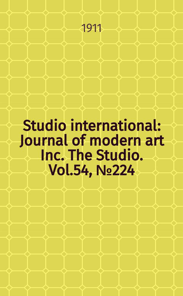 Studio international : Journal of modern art Inc. The Studio. Vol.54, №224