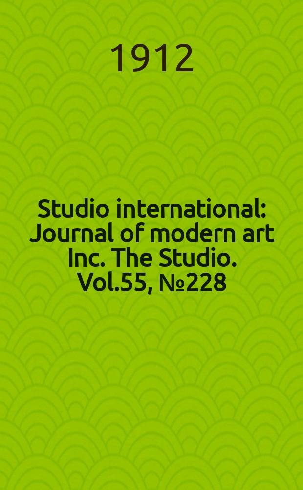Studio international : Journal of modern art Inc. The Studio. Vol.55, №228