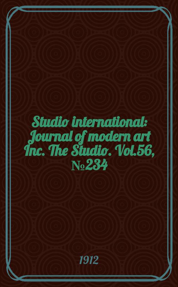 Studio international : Journal of modern art Inc. The Studio. Vol.56, №234