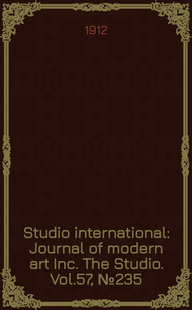 Studio international : Journal of modern art Inc. The Studio. Vol.57, №235