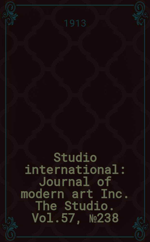 Studio international : Journal of modern art Inc. The Studio. Vol.57, №238