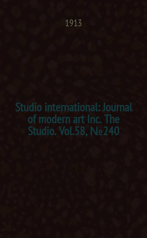 Studio international : Journal of modern art Inc. The Studio. Vol.58, №240