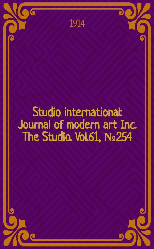 Studio international : Journal of modern art Inc. The Studio. Vol.61, №254