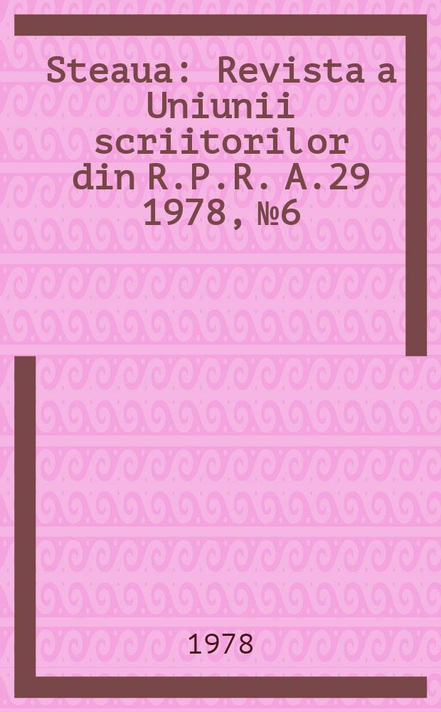 Steaua : Revista a Uniunii scriitorilor din R.P.R. A.29 1978, №6