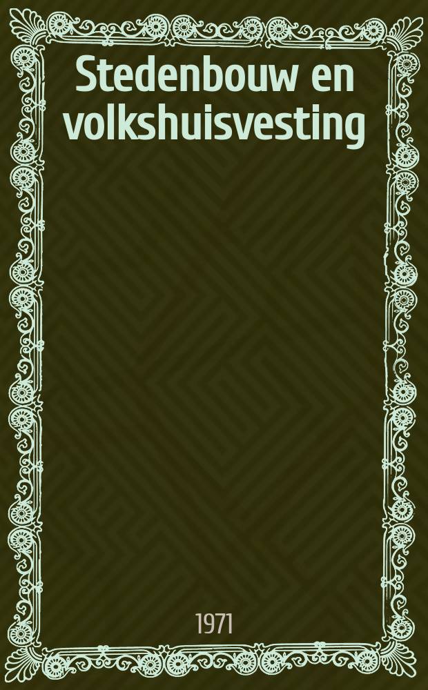 Stedenbouw en volkshuisvesting : Uitgave van bet Nederlands Instituut voor Volkshuisvesting en stedenbouw. Jg.52 1971, №9