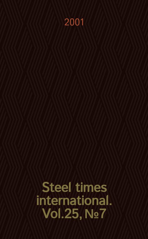 Steel times international. Vol.25, №7
