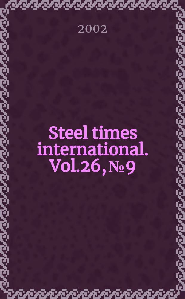 Steel times international. Vol.26, №9