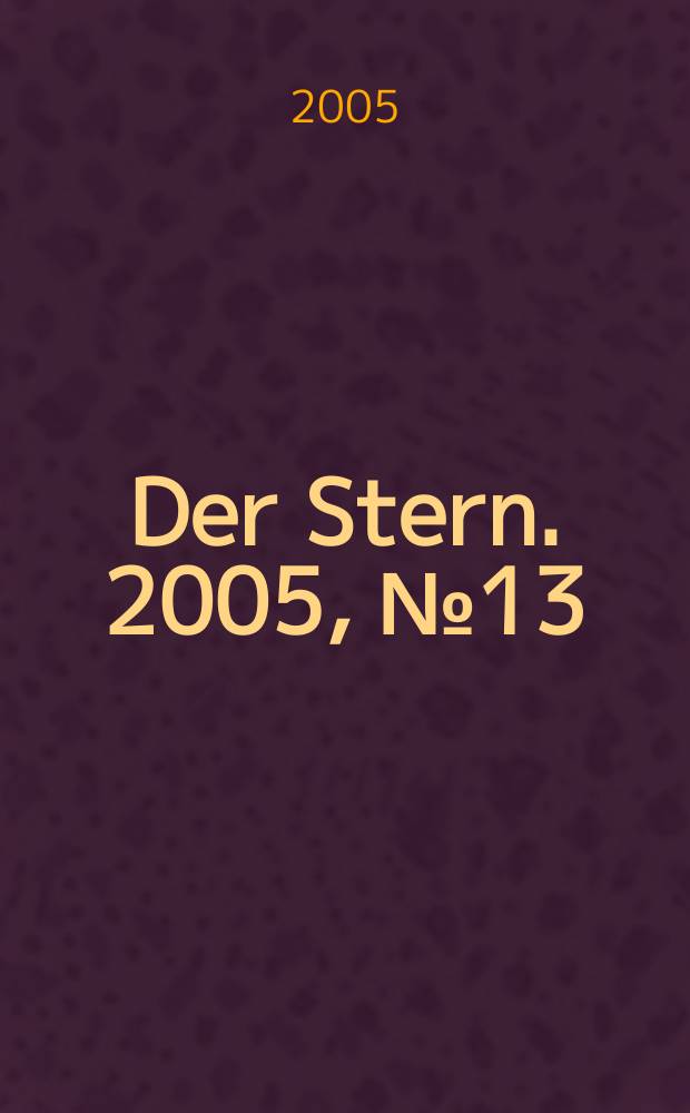 Der Stern. 2005, №13