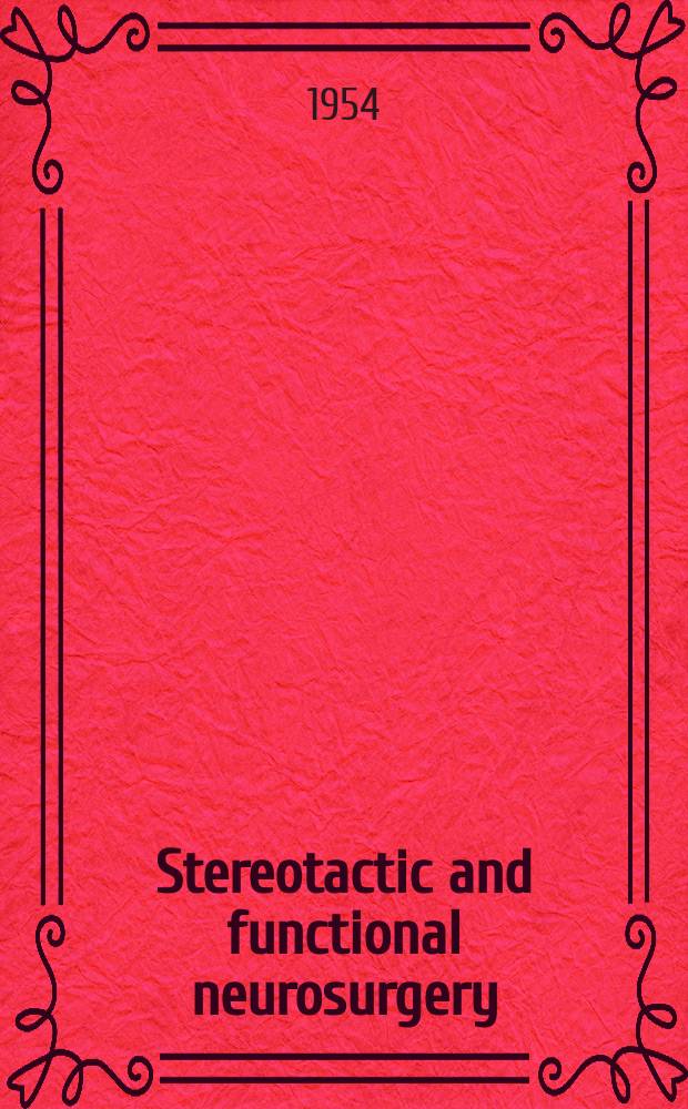 Stereotactic and functional neurosurgery : Formerly Applied neurophysiology Offic. j. of the World soc. for stereotactic a. functional neurosurgery a. of the Amer. soc. for stereotactic a. functional neurosurgery. Vol.14, №1