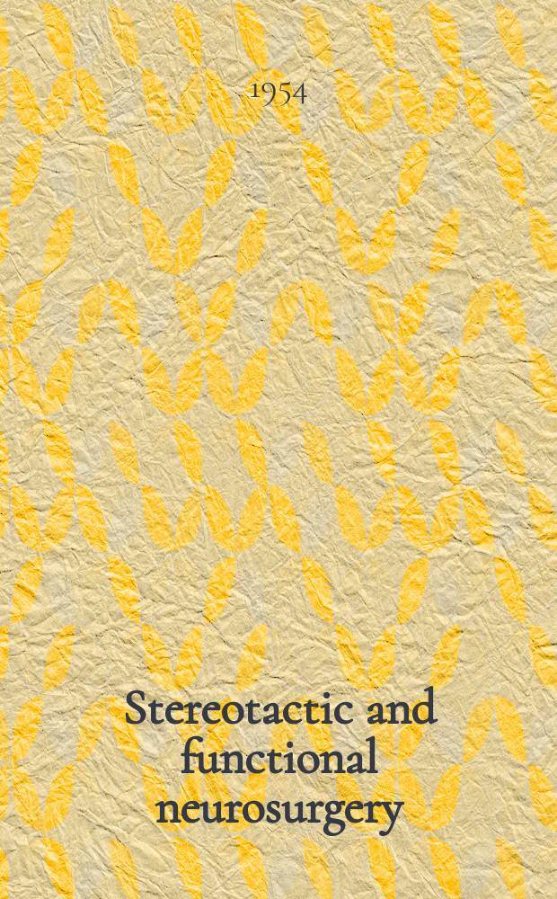 Stereotactic and functional neurosurgery : Formerly Applied neurophysiology Offic. j. of the World soc. for stereotactic a. functional neurosurgery a. of the Amer. soc. for stereotactic a. functional neurosurgery. Vol.14, №4