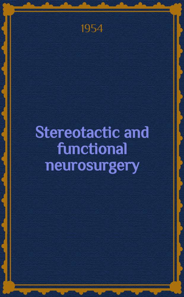 Stereotactic and functional neurosurgery : Formerly Applied neurophysiology Offic. j. of the World soc. for stereotactic a. functional neurosurgery a. of the Amer. soc. for stereotactic a. functional neurosurgery. Vol.14, №5